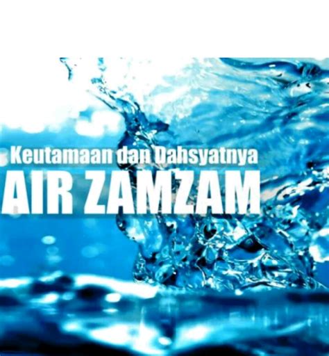 Yaa maa'u yaa maa'u zam zam, uqri'ukassalam artinya : Doa Minum Air Zam zam Tata Cara ,Adab serta manfaat Air ...