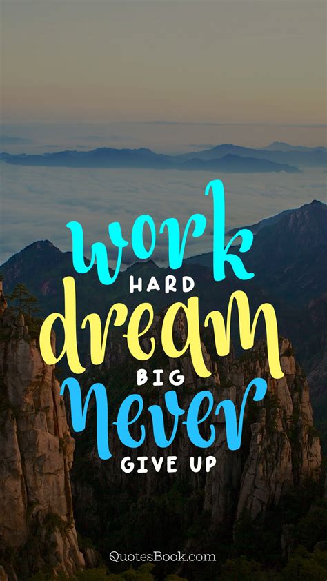 Work Hard Dream Big Never Give Up Page 2 Quotesbook