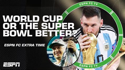 Which Was Better World Cup Final Or The Super Bowl Espn Fc Extra