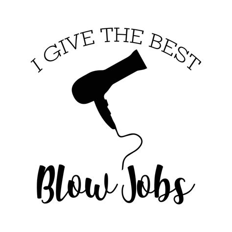 I Give The Best Blow Jobs Hairdresser Svg Decal Files Cut Files For Cricut Svg Png Dxf Etsy