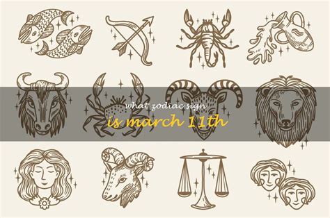 Uncovering The Astrological Significance Of March 11Th What Zodiac