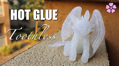 Hot Glue Toothless ♥︎ Youtube