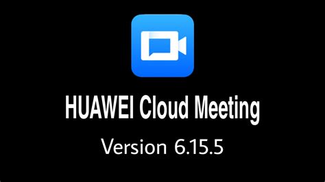 App Update Huawei Cloud Meeting Version 6155 Huawei Community