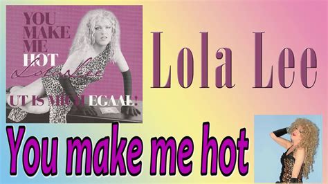 Lola Lee You Make Me Hot Youtube