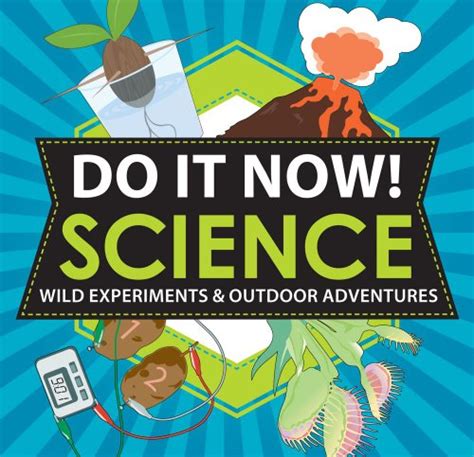 Do It Now Science Wild Experiments And Outdoor Adventures Harvard