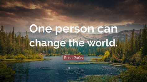 The only thing i would change would be how the doctor died as it. Rosa Parks Quote: "One person can change the world." (12 ...