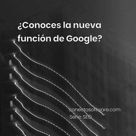 Conoces la nueva función de Google en 2023 No funciona Google