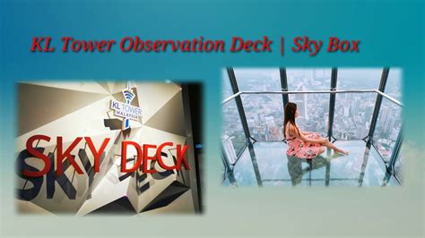 The ticket is inclusive of entries to the skydeck, skybox, and the observation deck. KL Tower | Sky Box | Observatory Deck - YouTube