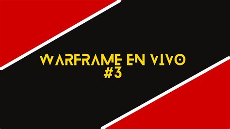 Warframe En Vivo 3 Mr 18 Youtube