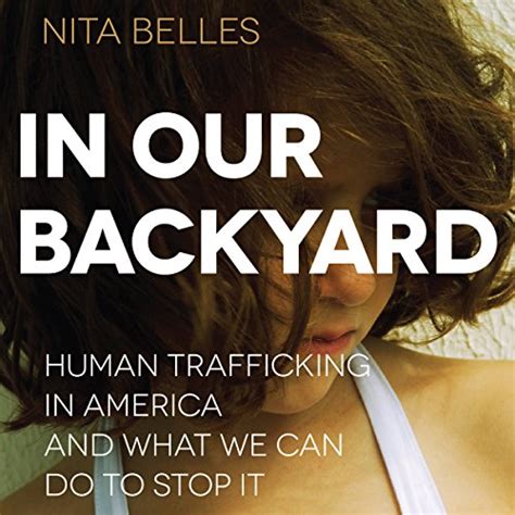 In Our Backyard Human Trafficking In America And What We Can Do To