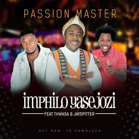 Passion Master Ft Thwasa Jay Spitter Imphilo Yasejozi Senior Tainment