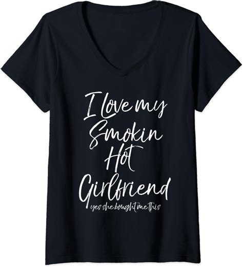 Womens Funny I Love My Smokin Hot Girlfriend Yes She Bought Me This V Neck T Shirt