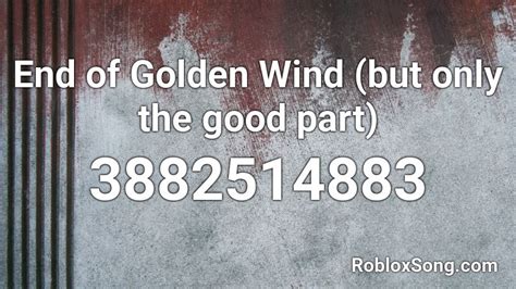 End Of Golden Wind But Only The Good Part Roblox Id Roblox Music Codes