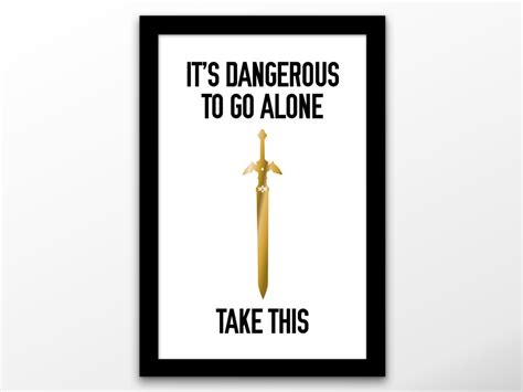 Zelda Its Dangerous To Go Alone Quote Print