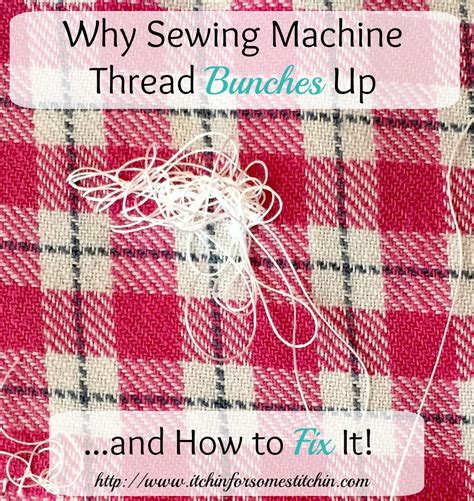 How To Fix Sewing Machine Thread Bunching Up Itchin For Some Stitchin