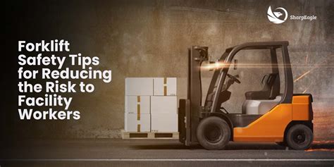 Forklift Safety Tips For Reducing The Risk To Facility Workers Sharpeagle