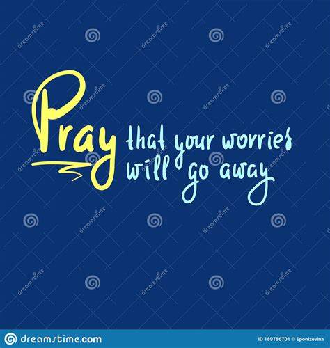 Pray That Your Worries Will Go Away Inspire Motivational Religious