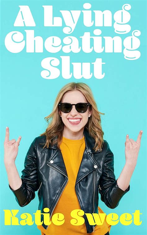 A Lying Cheating Slut A Hotwife Story Ebook Sweet Katie