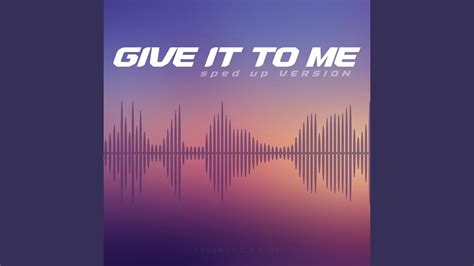 Give It To Me Sped Up Version Youtube Music
