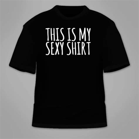 This Is My Sexy Shirt T Shirt Funny Sex Themed T Shirt Sexual Etsy