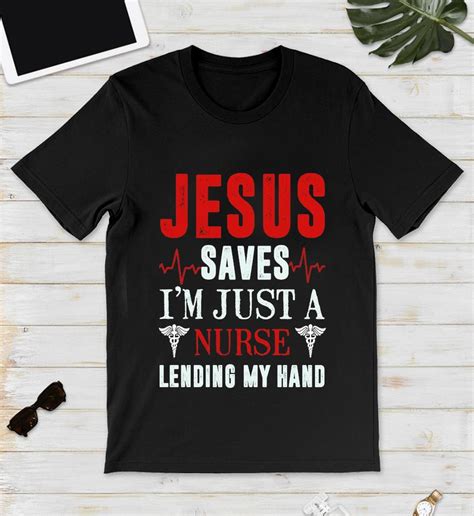 Jesus Saves I’m Just A Nurse Lending My Hand T Shirt Shirts With Sayings Grumpy Shirts T Shirt