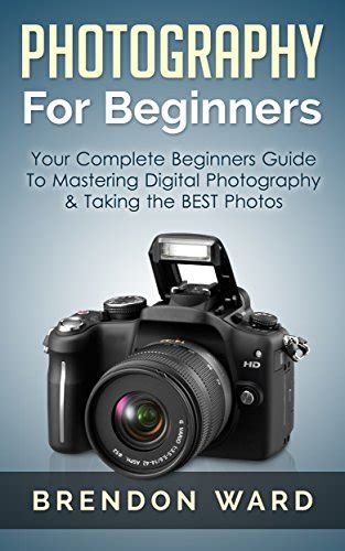 Photography For Beginners Your Complete Beginners Guide