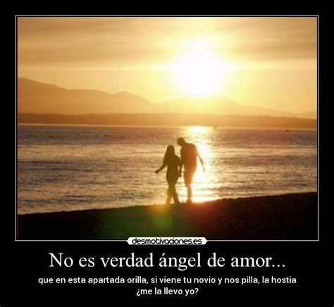 No es verdad ángel de amor... | Desmotivaciones