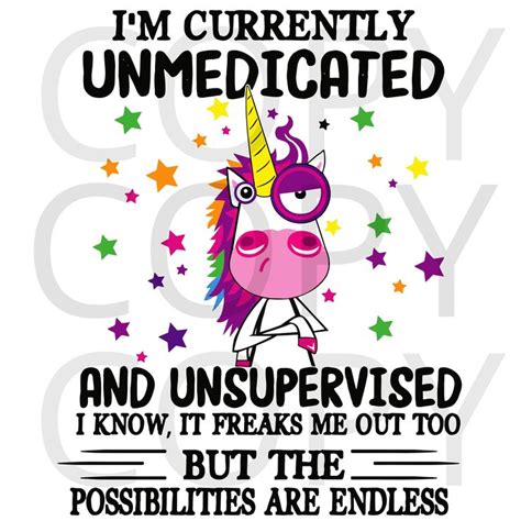 Funny Unicorn Png Download Im Currently Unmedicated And Unsupervised