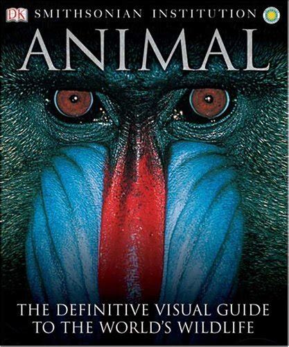 Smithsonian Institution Animal The Definitive Visual Guide To The