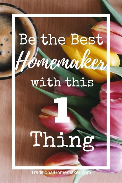 The One Thing That Will Make You The Best Homemaker Homemaking The