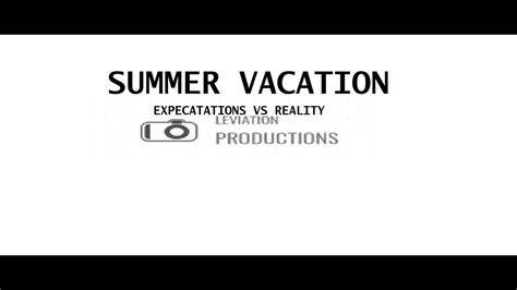 Summer Vacations Expectations Vs Reaity Leviation Productions Youtube