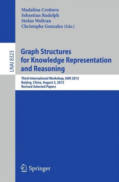 Graph Structures For Knowledge Representation And Reasoning Third