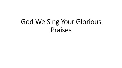 God We Sing Your Glorious Praises Youtube
