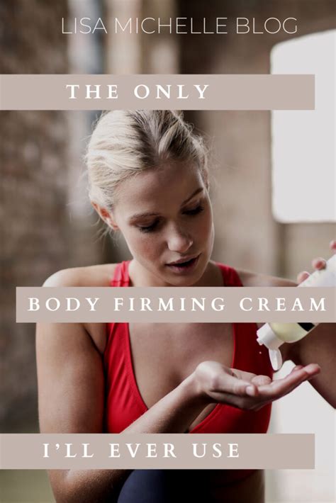 The Best Body Firming Cream Youll Ever Use • Lisa Michelle