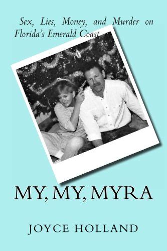 My My Myra Sex Lies Money And Murder On Floridas Emerald Coast