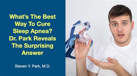 Whats The Best Way To Cure Sleep Apnea Doctor Steven Y Park Md New York Ny