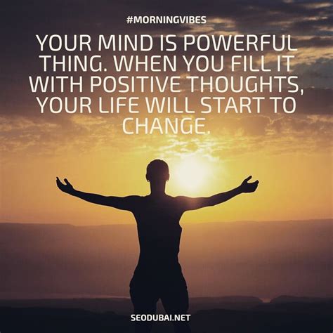 Your Mind Is Powerful Thing When You Fill It With Positive Thoughts Your Life Will Start To