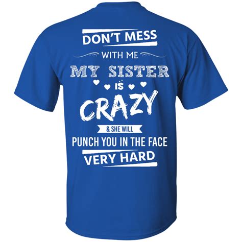 Funny Shirts Dont Mess With Memy Sister Is Crazy And She Will Punch You In The Face Very Hard