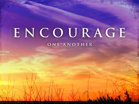 Encourage One Another Quotes Quotesgram