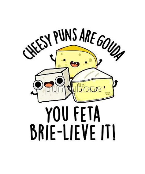 Cheesy Puns Are Gouda You Feta Brielive It Cheese Pun Features A Cute