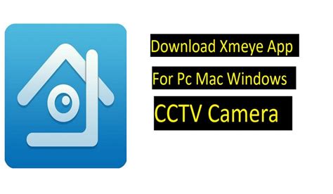 Download Xmeye App For Pc Mac Windows Cctv Camera Technicgyan
