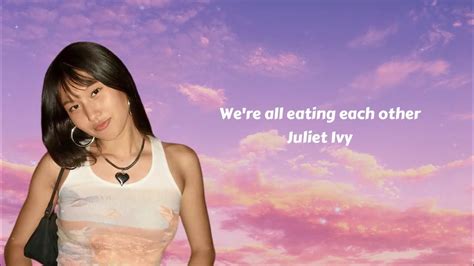 Were All Eating Each Other Juliet Ivy Lyrics Julietivy