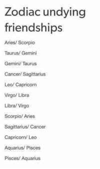 Initially, the attraction between these two may be intense. Zodiac Undying Friendships Aries Scorpio Taurus Gemini ...