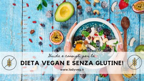 Guida Alla Dieta Vegana Senza Glutine Menù Ricette Consigli
