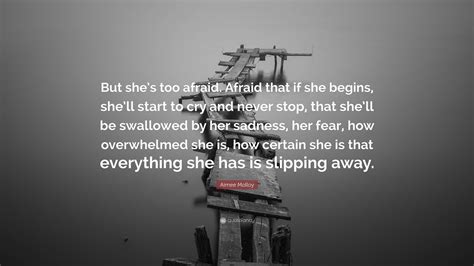 Aimee Molloy Quote “but She’s Too Afraid Afraid That If She Begins She’ll Start To Cry And