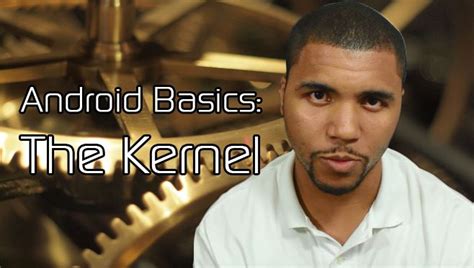 Android Basics 101 Understanding Kernels Xda Developer Tv