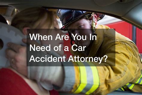 When Are You In Need Of A Car Accident Attorney Action Potential