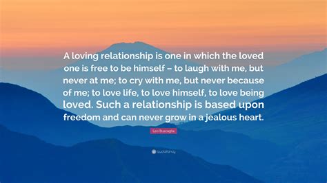 Leo Buscaglia Quote A Loving Relationship Is One In Which The Loved