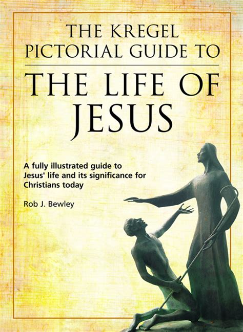 The Kregel Pictorial Guide To The Life Of Jesus Kregel