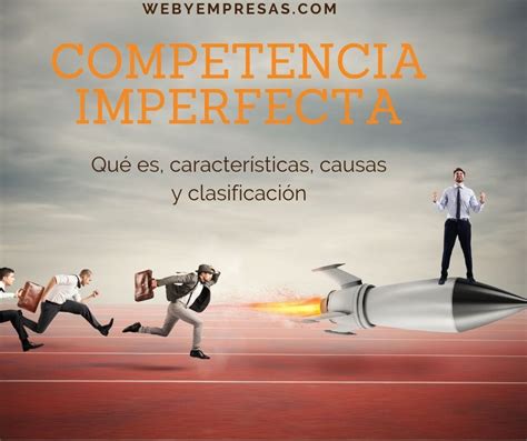 Competencia Imperfecta Qué Es Características Causas Y Clasificación